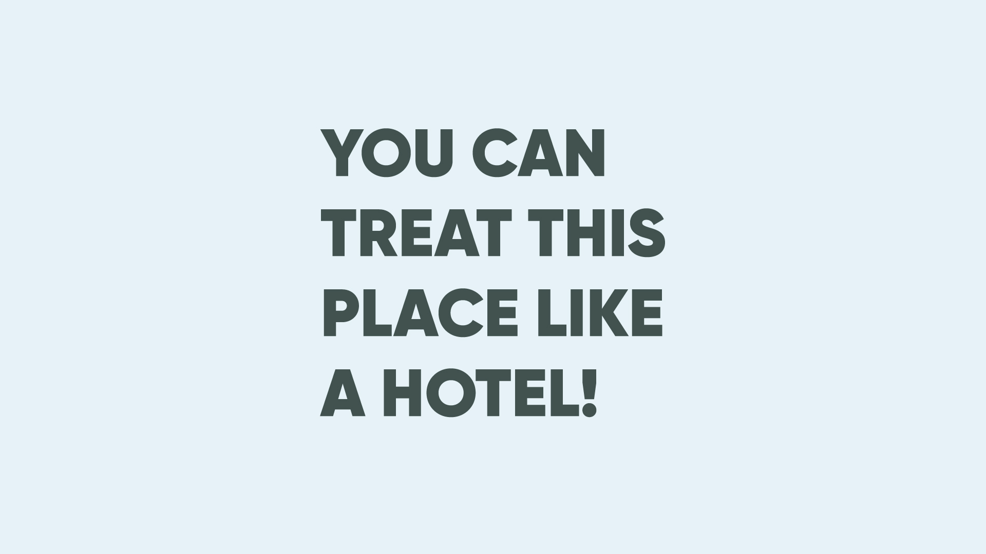 you can treat this place like a hotel message