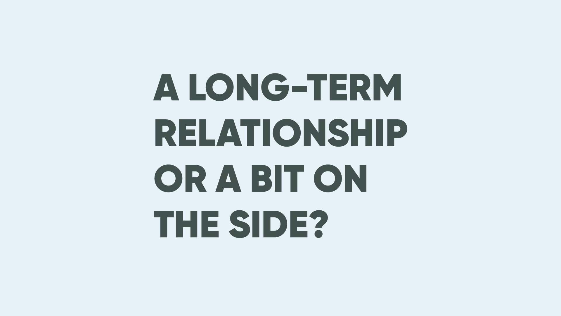 a long term relationship or a bit on the side