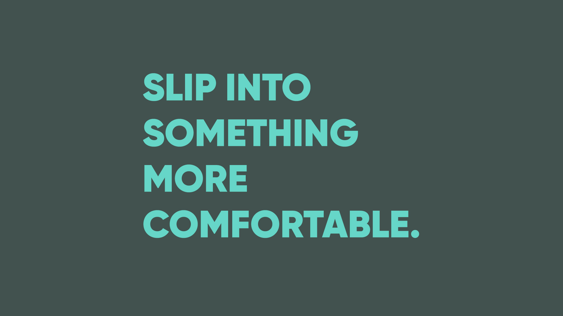 slip into something more comfortable text on green background