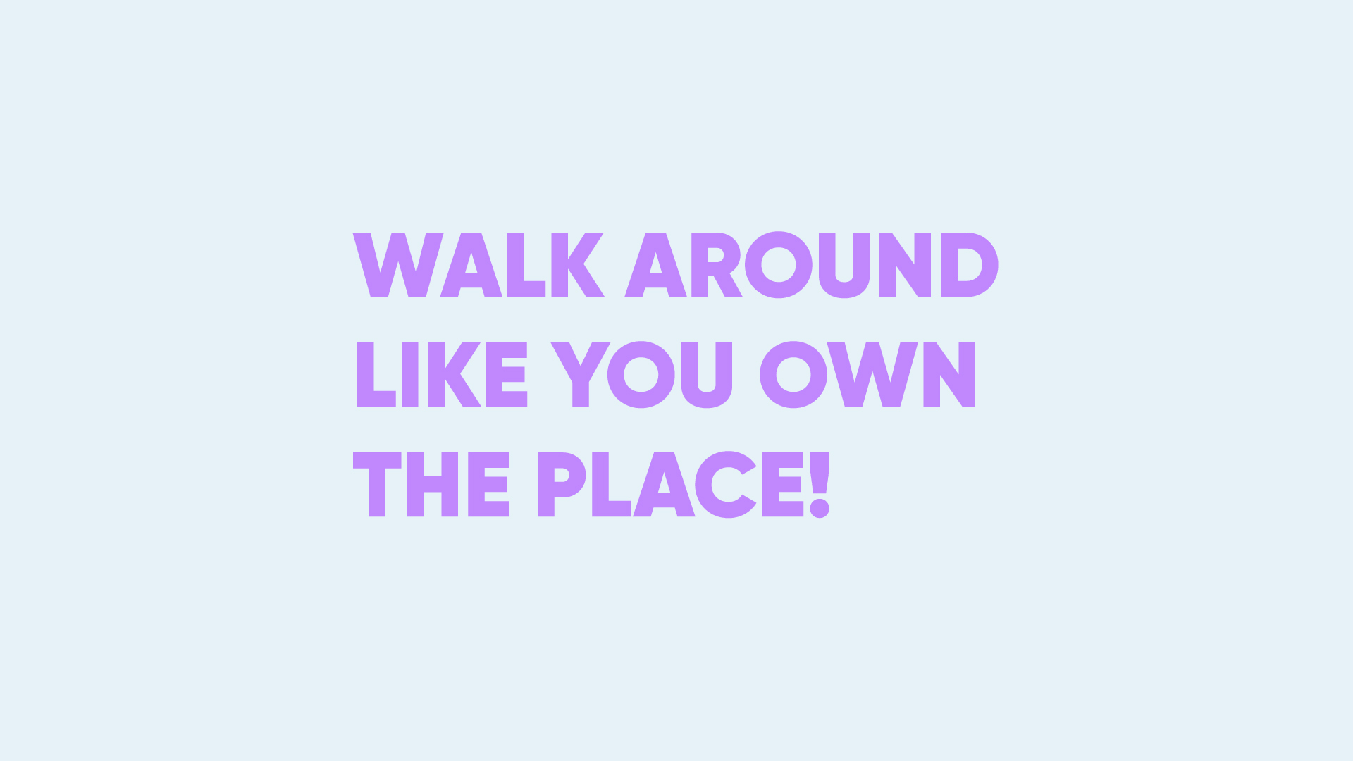 walk around like you own the place text on blue